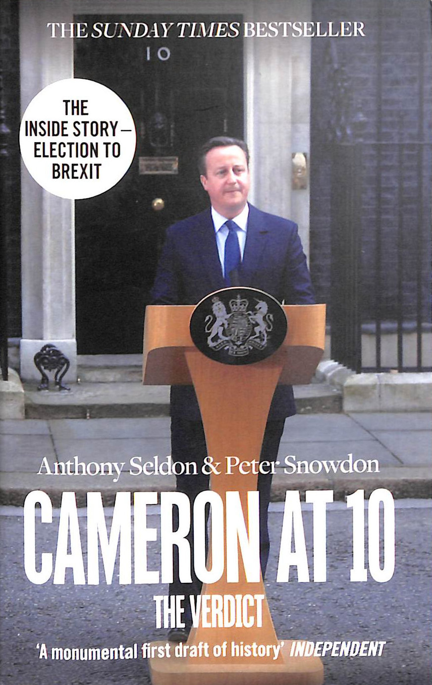 Cameron at 10: From Election to Brexit. The Essential Political Biography for Understanding Modern British Politics