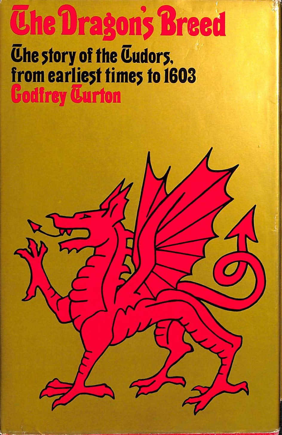 The dragon's breed: The story of the Tudors from earliest times to 1603