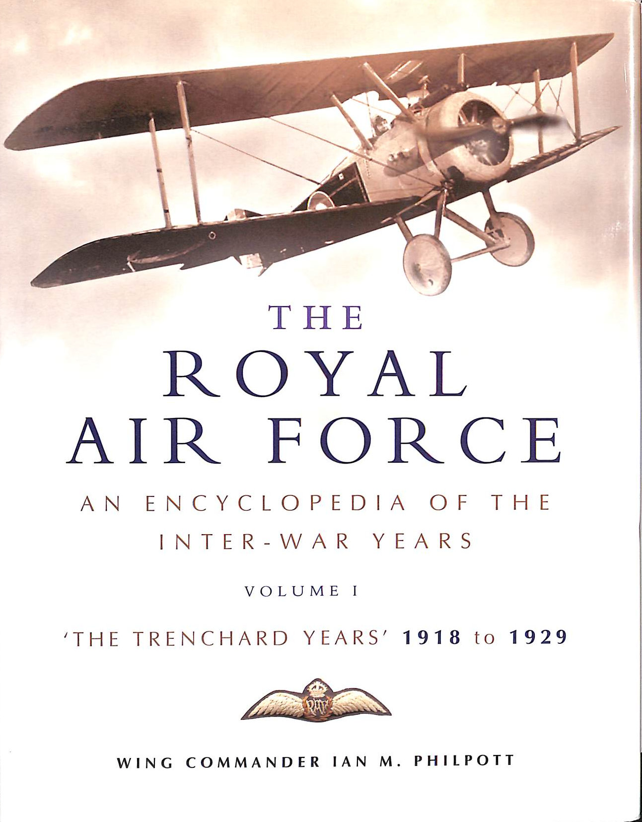 Royal Air Force: An Encyclopaedia Of The Inter-war Years : The Trenchard Years 1918 - 1929