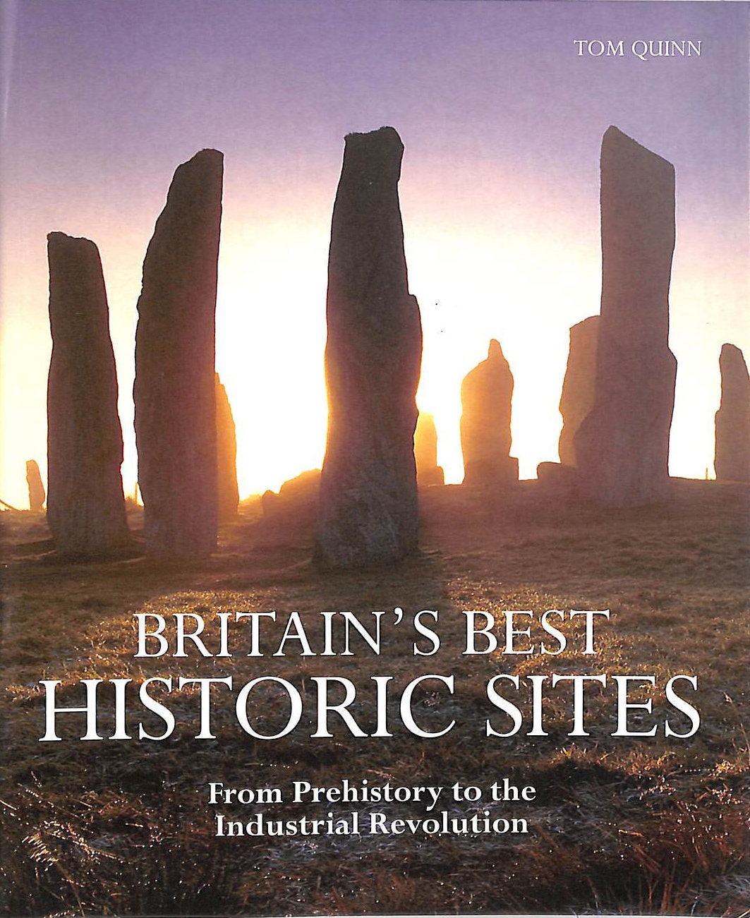 Britain's Best Historic Sites: From Prehistory to the Industrial Revolution