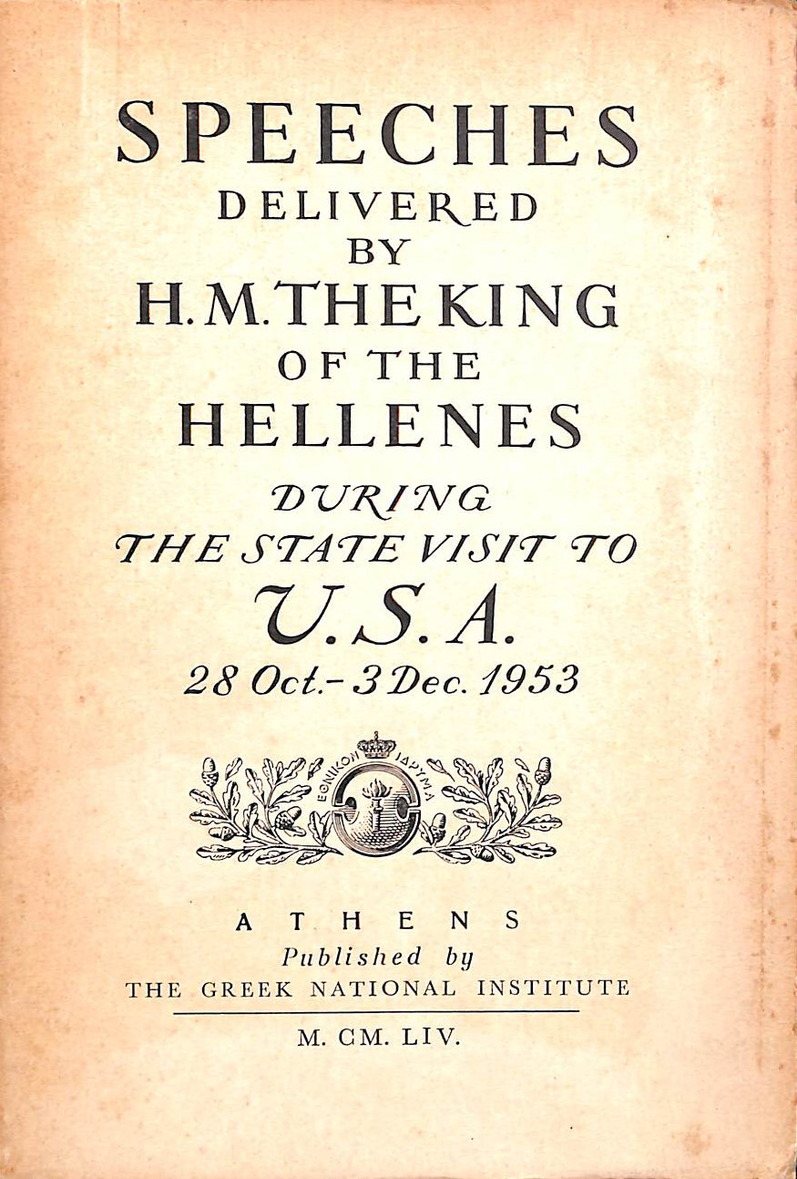 Speeches delivered by H.M. the King of the Hellenes during the State Visit to U.S.A. 28 Oct.-3 Dec. 1953.
