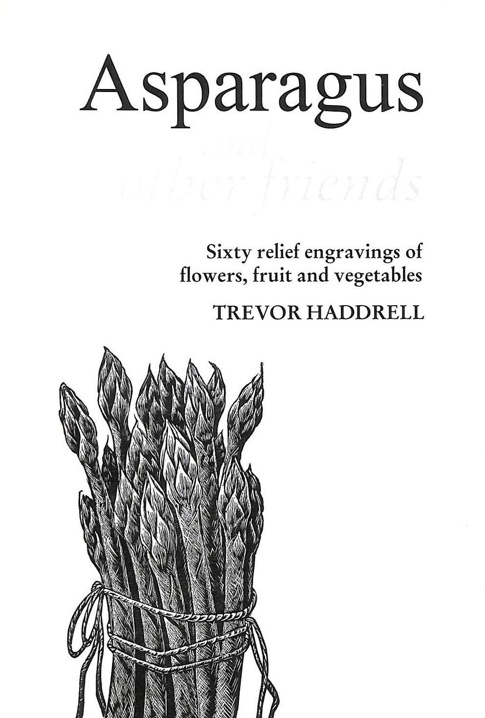 Asparagus and Other Friends: Engravings of Flowers, Fruit and Vegetables