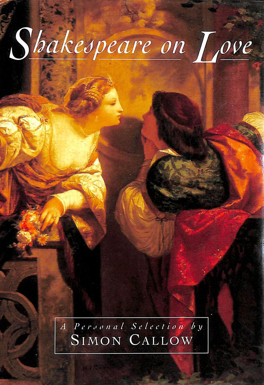 Shakespeare on Love: A Personal Selection by Simon Callow