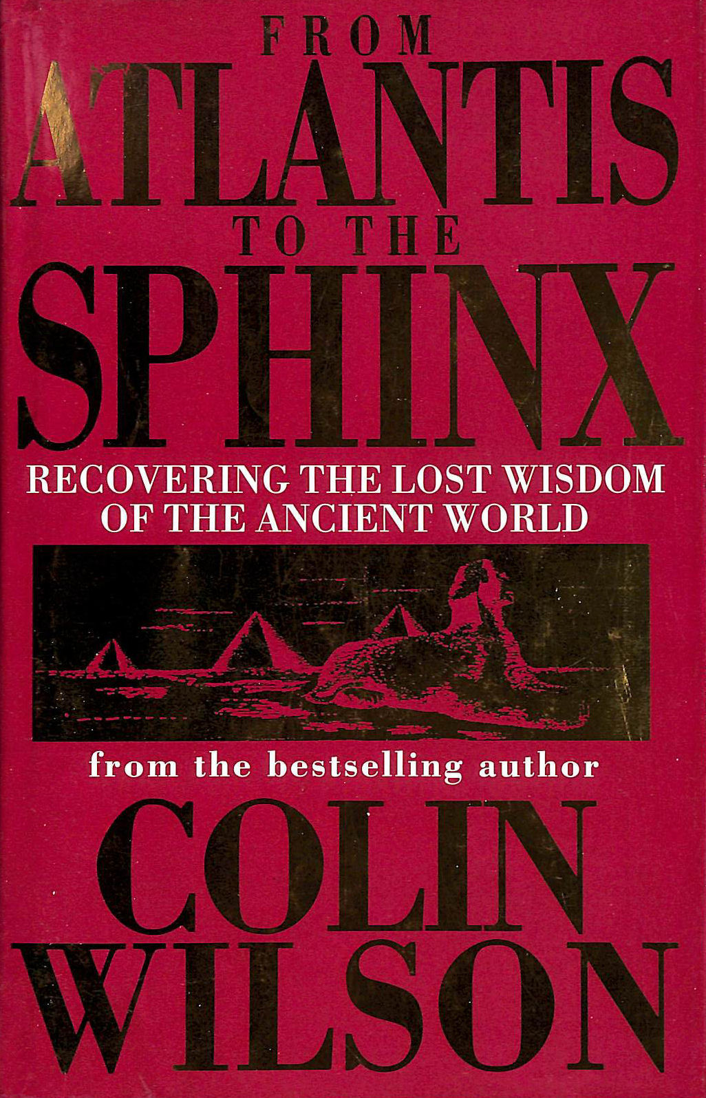 From Atlantis To The Sphinx: Recovering the Lost Wisdom of the Ancient World