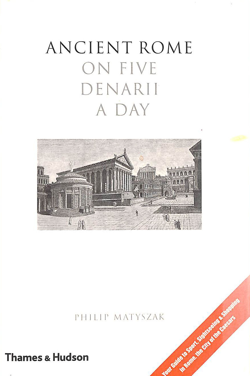 Ancient Rome on Five Denarii a Day: A guide to Sightseeing, Shopping and Survival in the City of the Caesars
