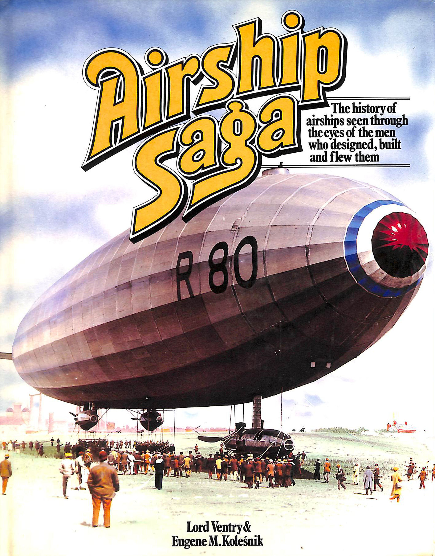 Airship Saga: The History of Airships Seen Through the Eyes of the Men Who Designed, Built and Flew Them
