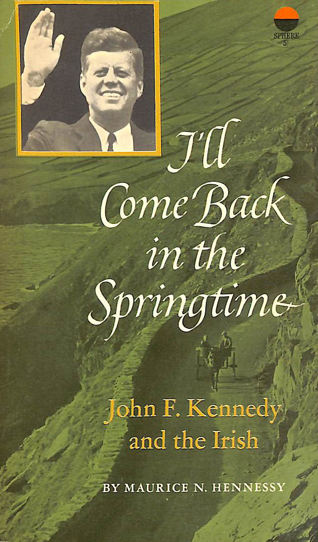 Ill Come Back In The Springtime. John F. Kennedy And The Irish