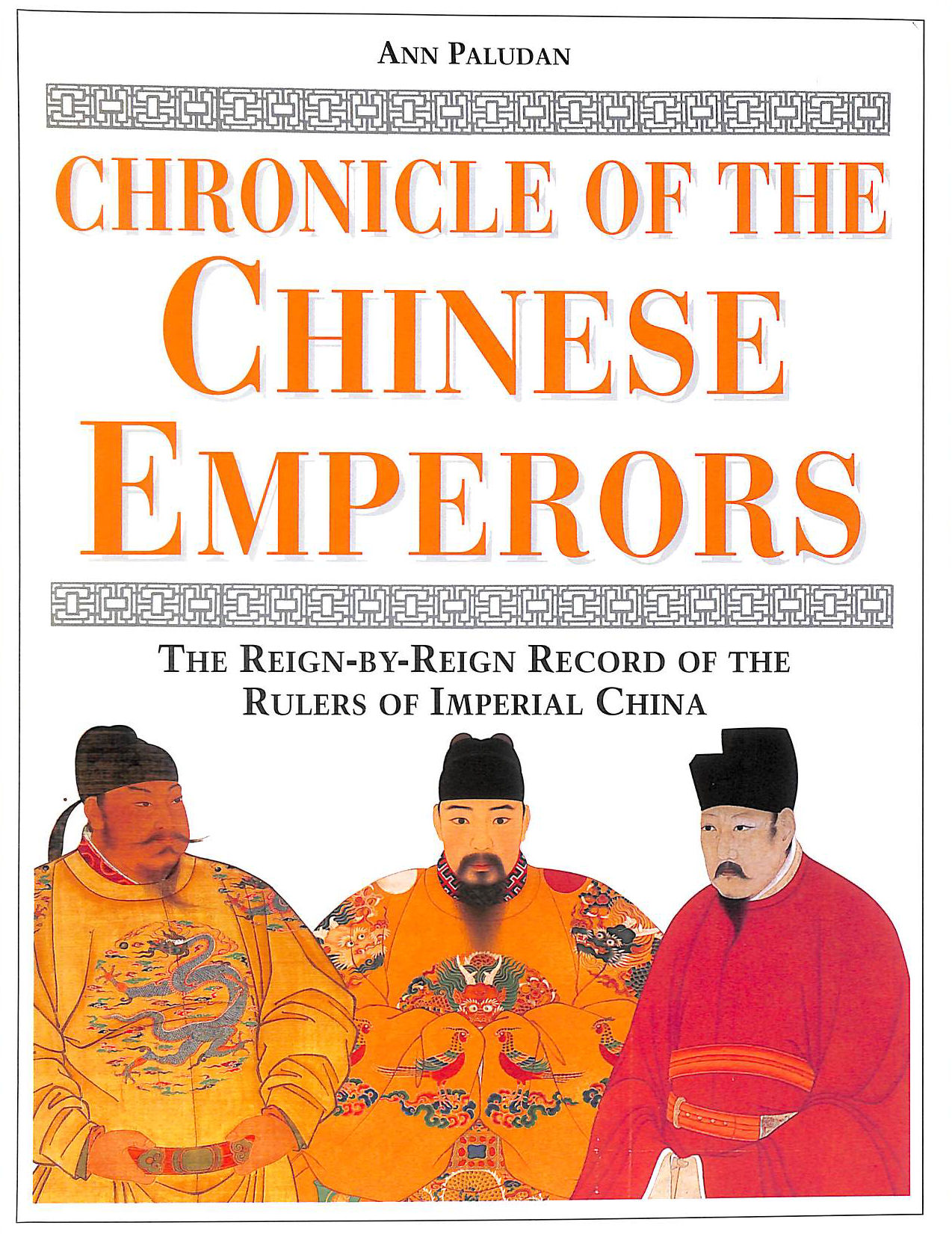 Chronicle of the Chinese Emperors: The Reign-by-Reign Record of the Rulers of Imperial China.