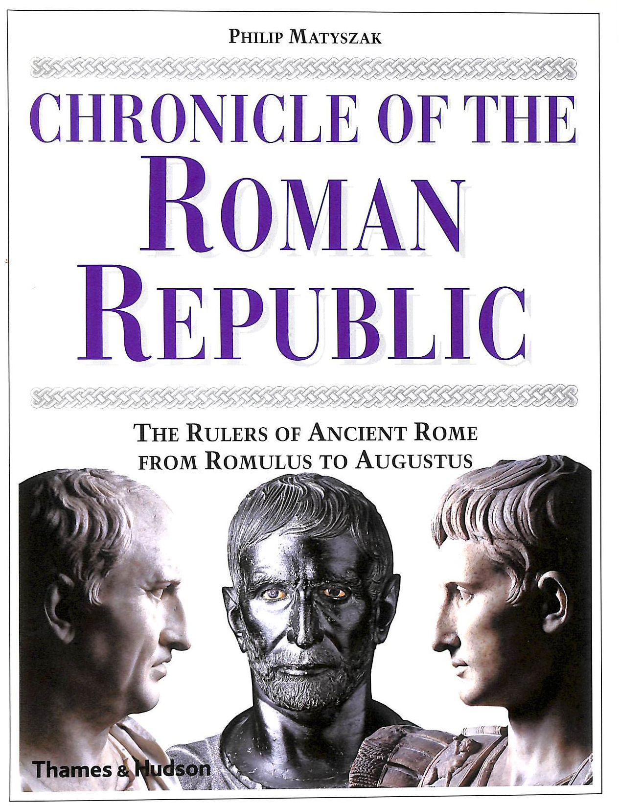 Chronicle of the Roman Republic: The Rulers of Ancient Rome from Romulus to Augustus (Chronicles)