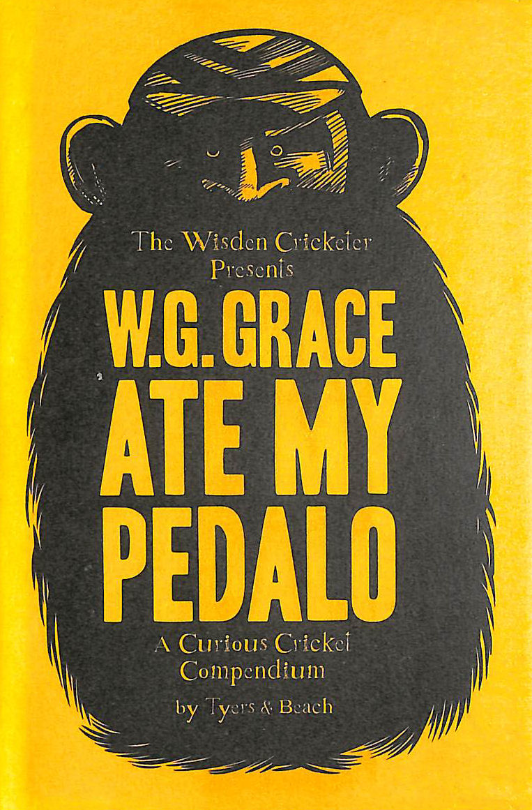 W.G. Grace Ate My Pedalo: A Curious Cricket Compendium