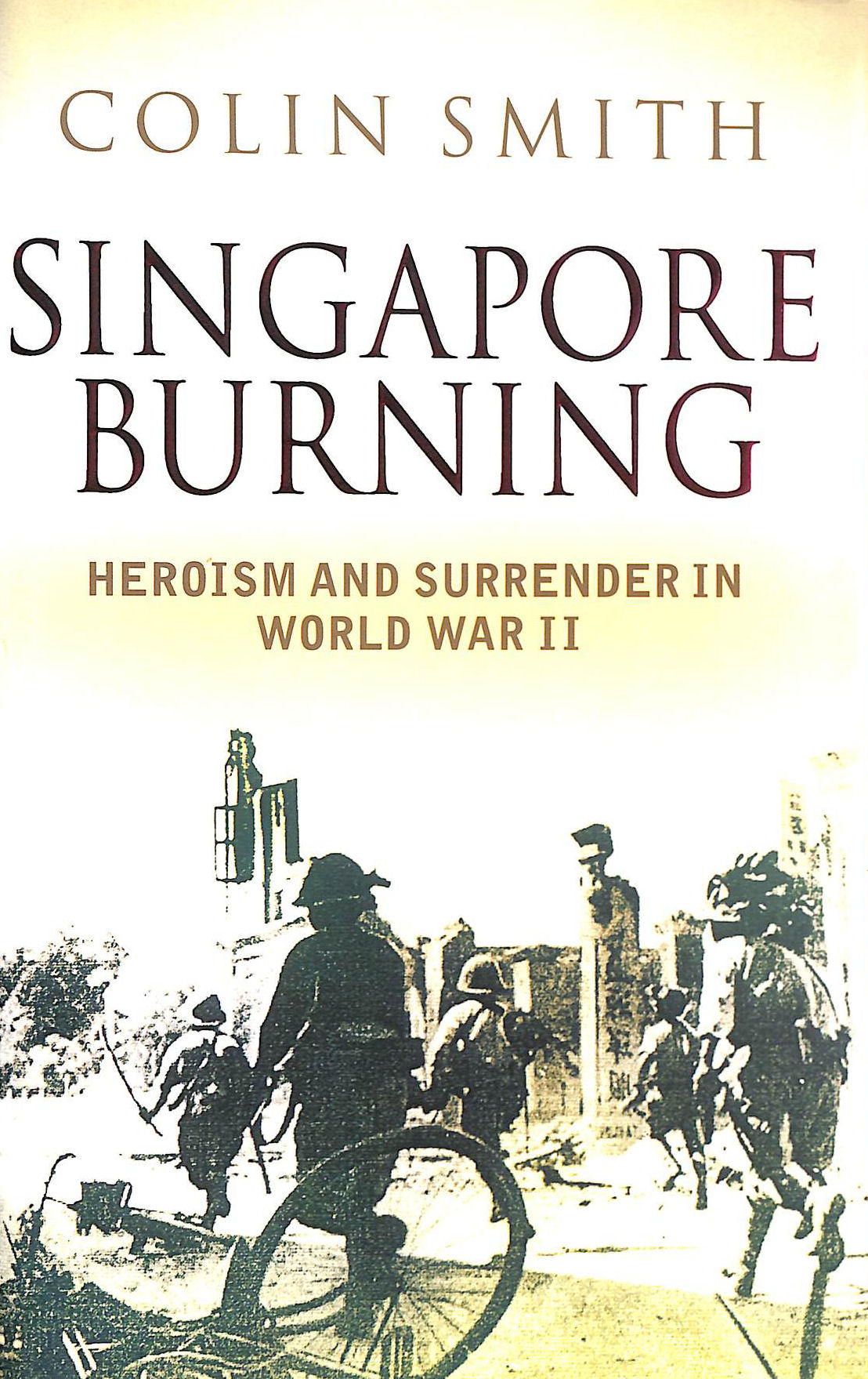 Singapore Burning: Heroism and Surrender in World War II