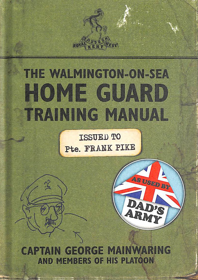 The Walmington-on-Sea Home Guard Training Manual: As Used by Dad's Army