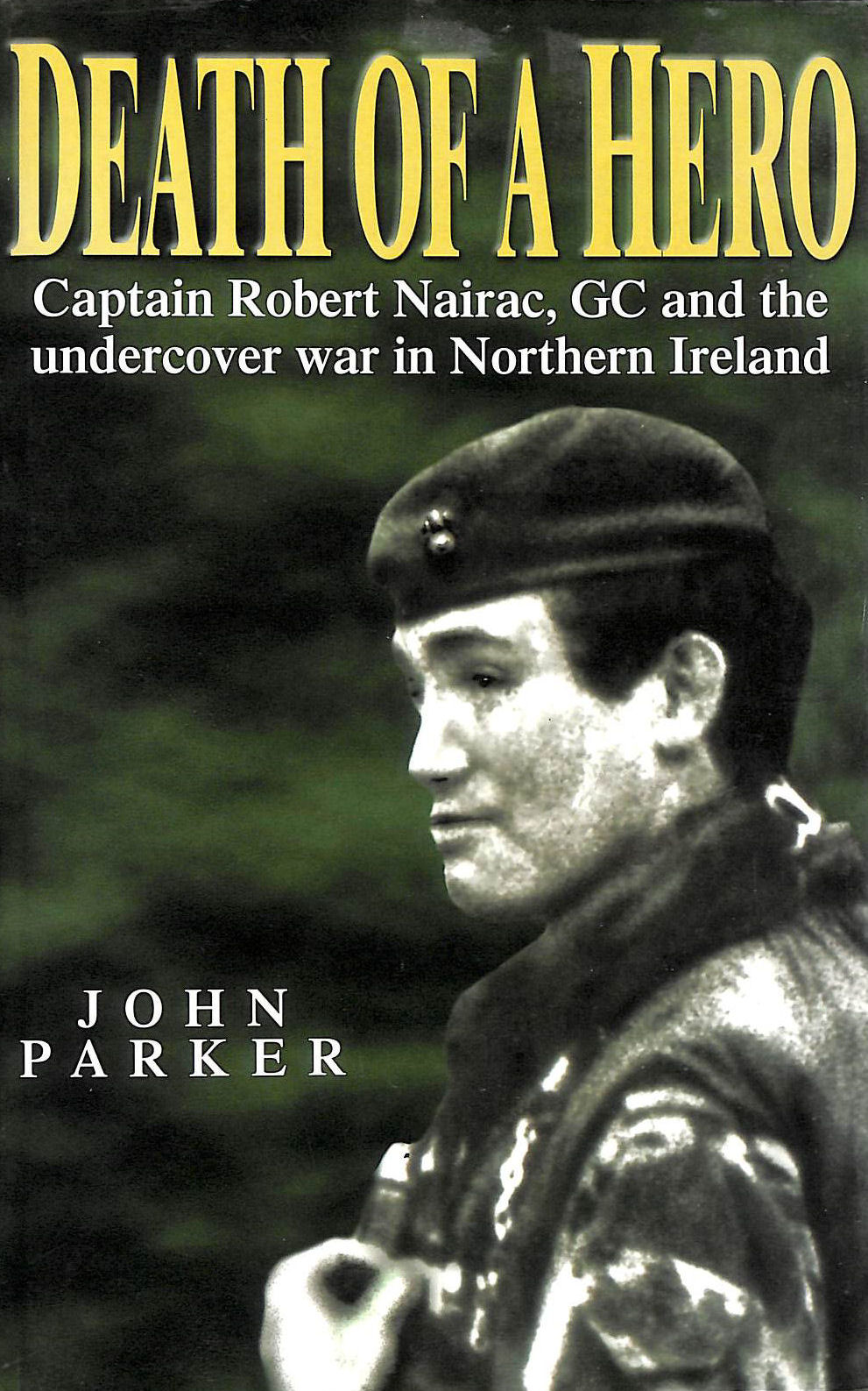 Death Of A Hero: Secret Life and Death of Captain Robert Nairac
