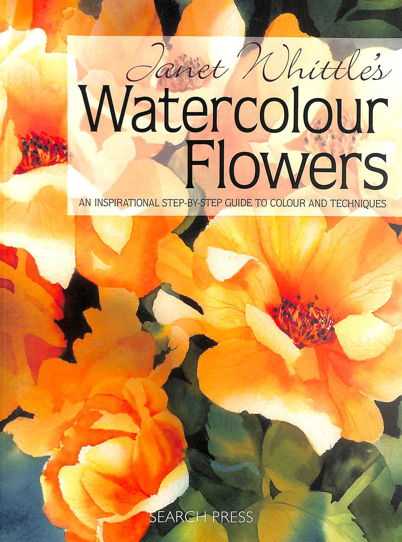 Janet Whittle's Watercolour Flowers: An Inspirational step-by-step Guide to Colour and Techniques