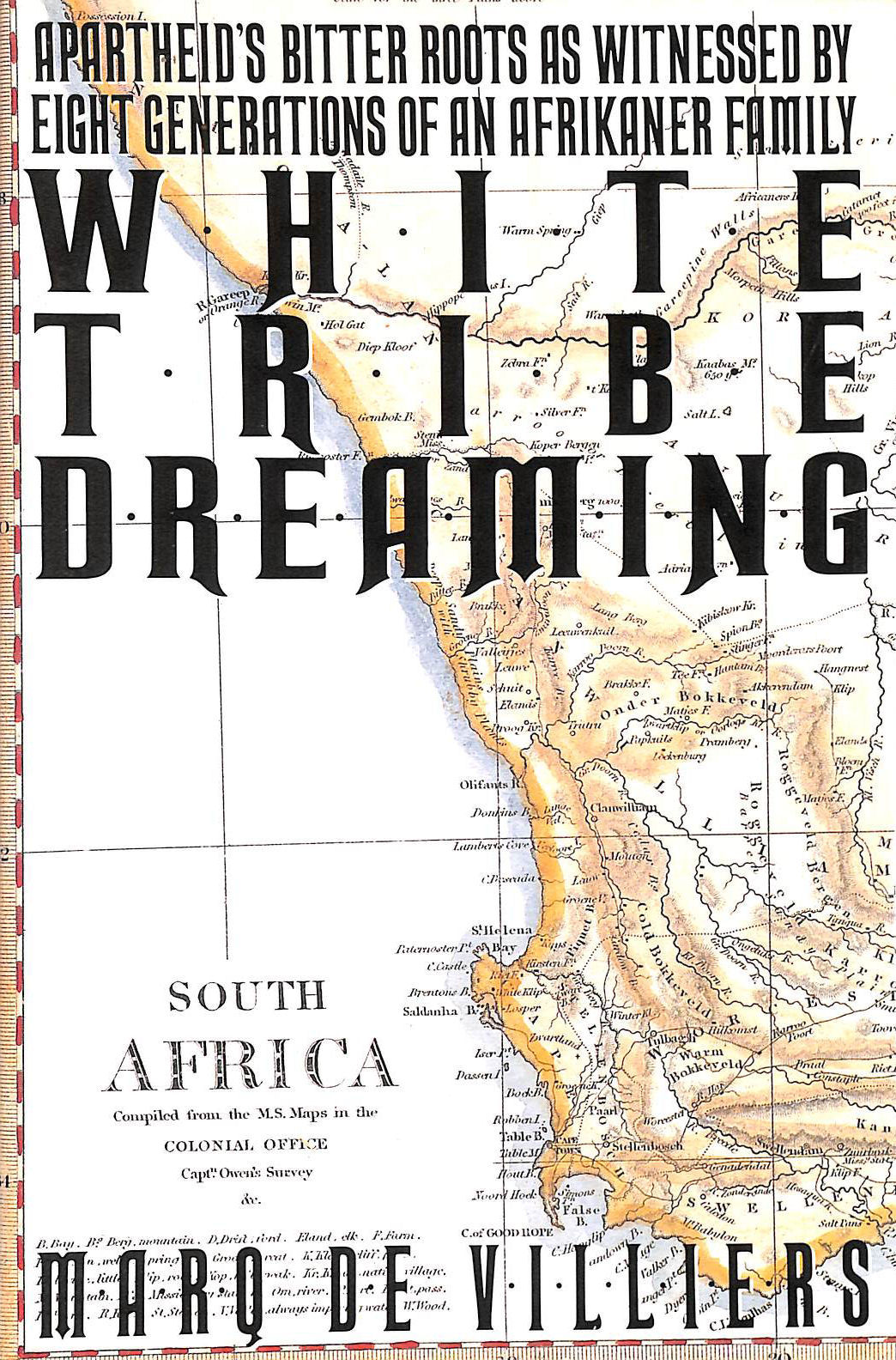 White Tribe Dreaming: Apartheid's Bitter Roots As Witnessed By Eight Generations of an Afrikaner Family