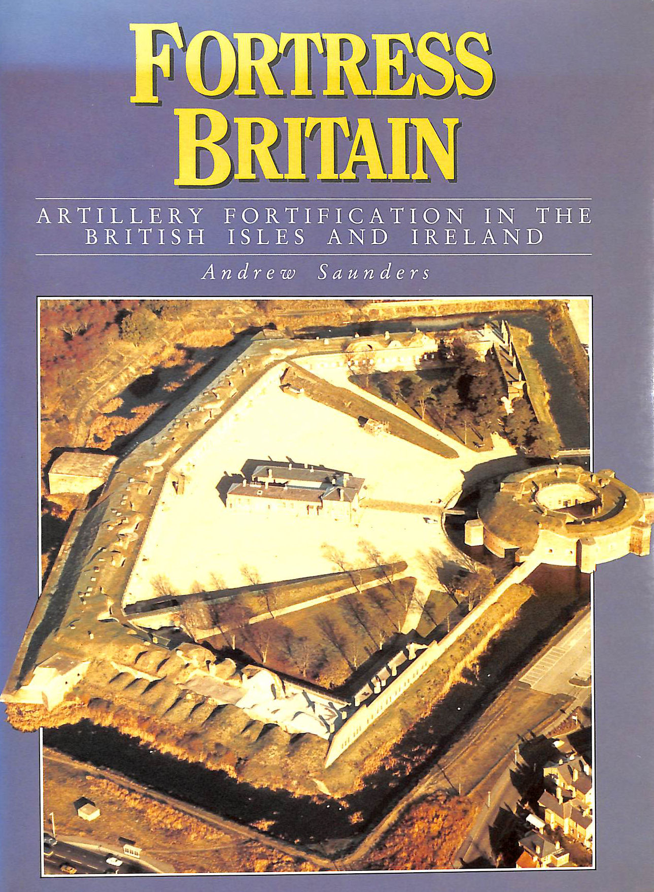 Fortress Britain: Artillery Fortification in the British Isles and Ireland