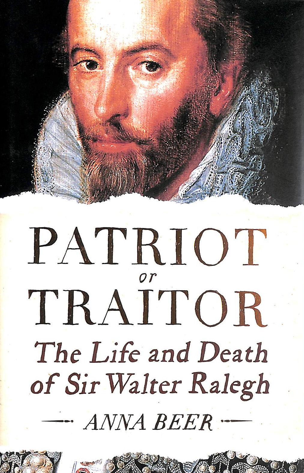Patriot or Traitor: The Life and Death of Sir Walter Ralegh