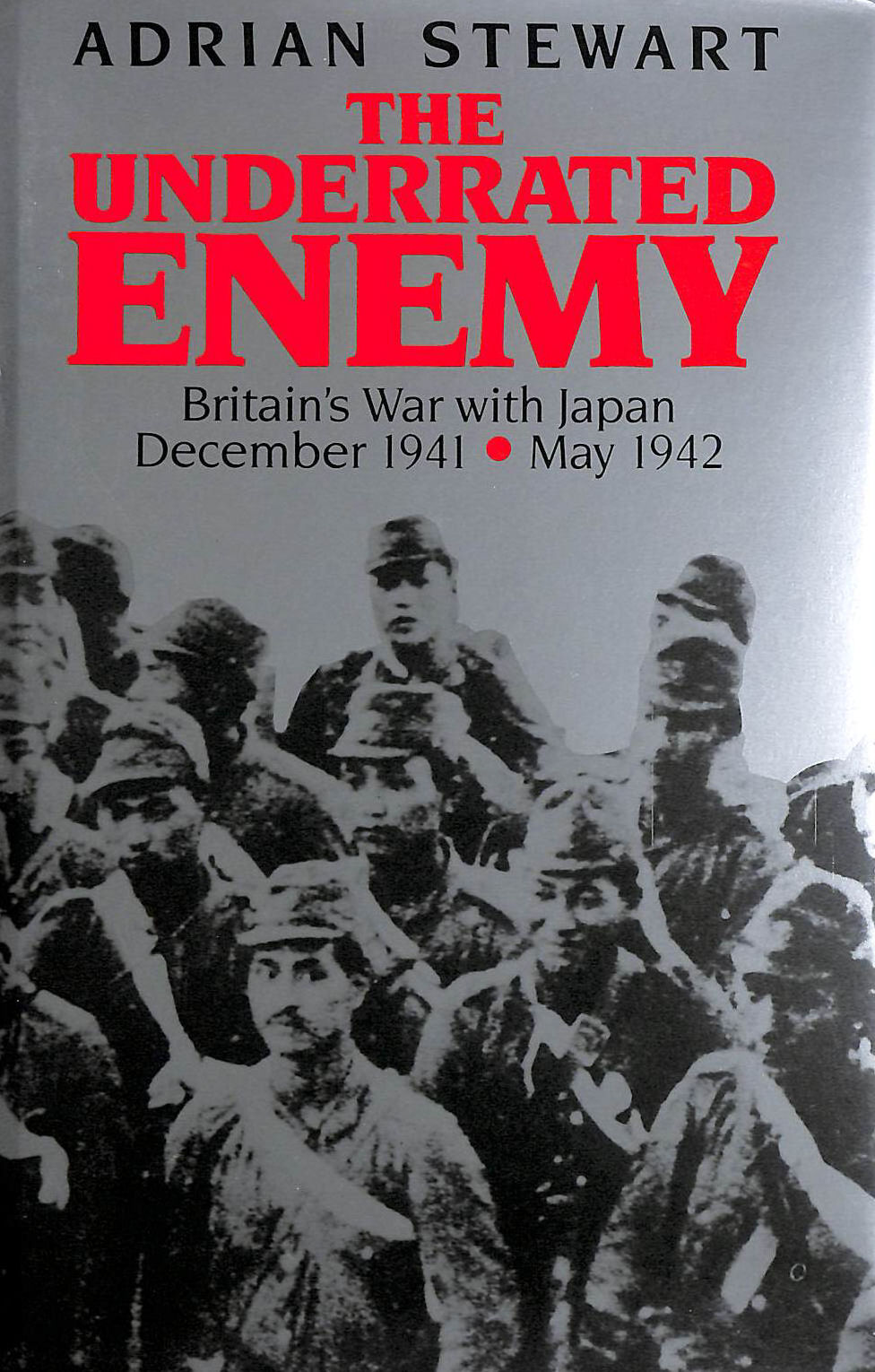 The Underrated Enemy: Britain's War with Japan, December 1941-May 1942
