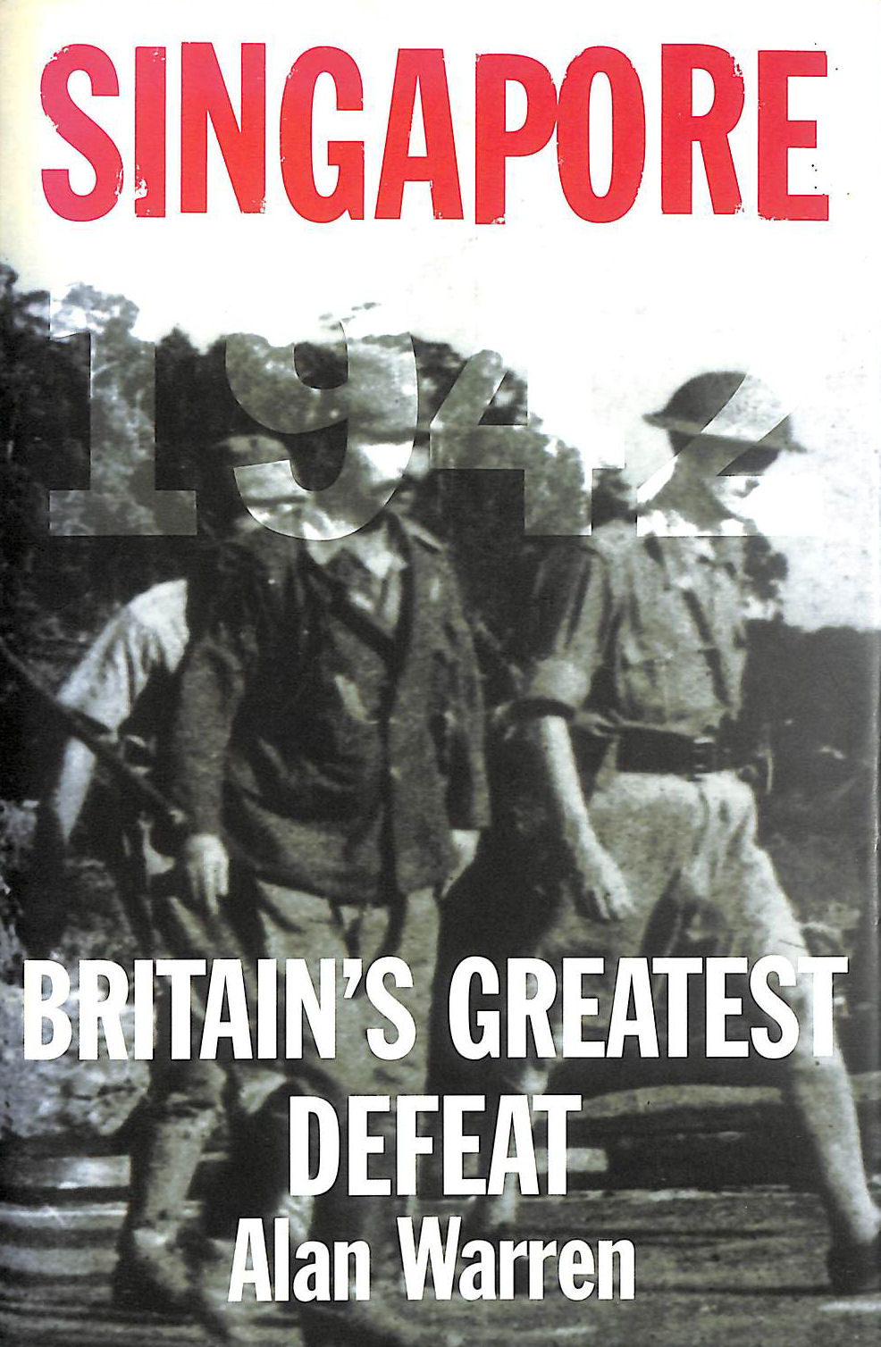 Singapore, 1942: Britain's Greatest Defeat