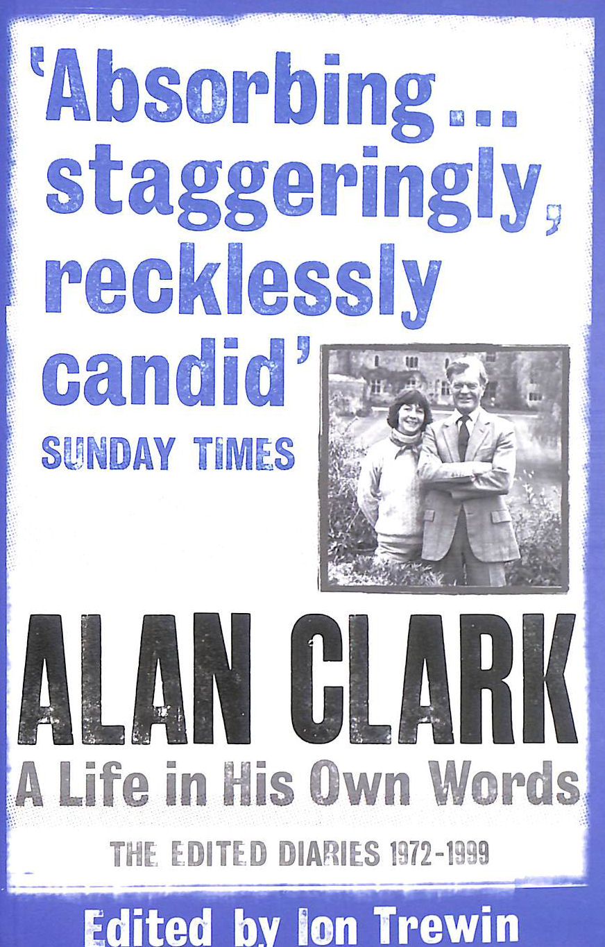Alan Clark: A Life in his Own Words