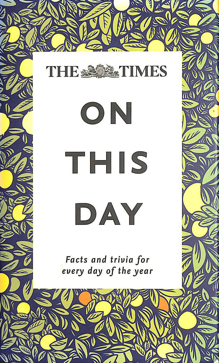The Times On This Day: Facts and trivia for every day of the year