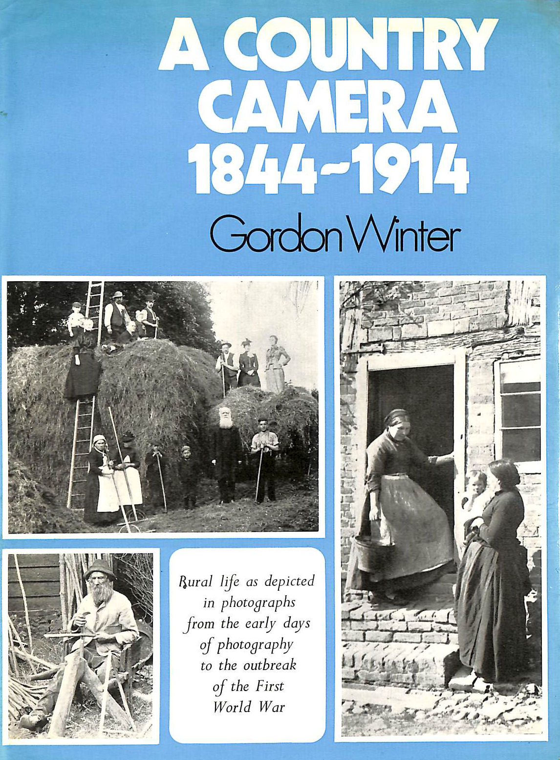 Country Camera, 1844-1914: Rural Life as Depicted in Photographs from the Early Days of Photography to the Outbreak of the First World War