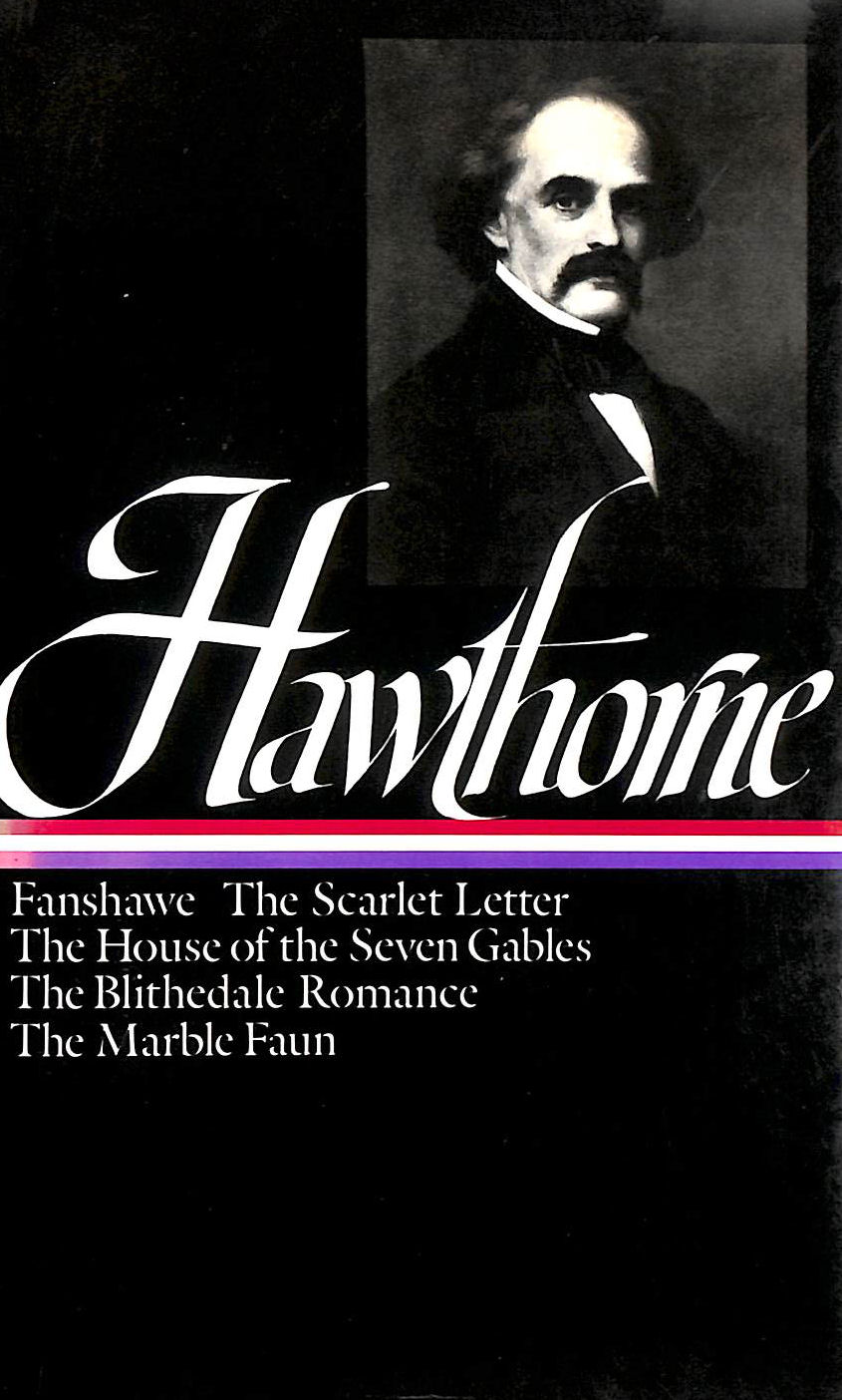Nathaniel Hawthorne Novels: Fanshawe, The Scarlet Letter, The House of the Seven Gables, The Blithedale Romance, The Marble Faun (The Library of America)