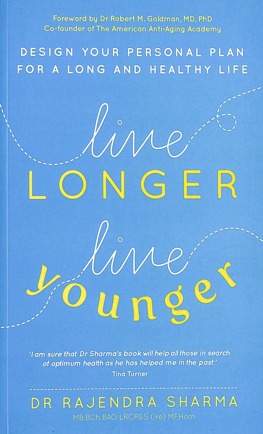 Live Longer, Live Younger: Design Your Personal Plan For A Long And Healthy Life