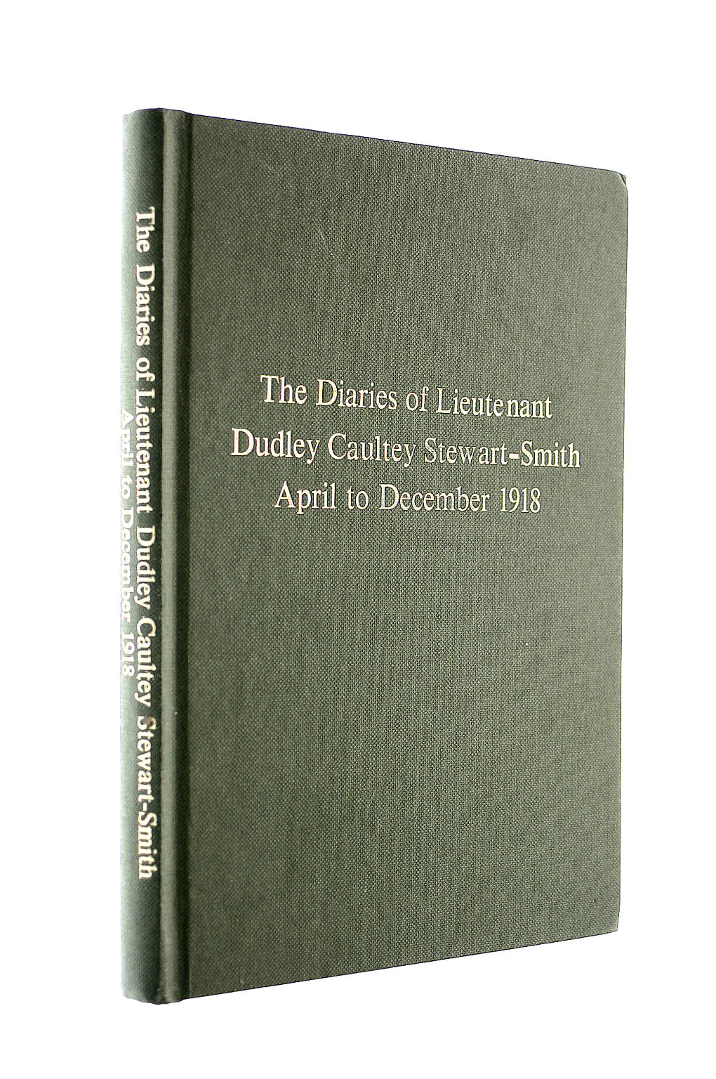 The Diaries of Lieutenant Dudley Cautley Smith-Stewart 1918