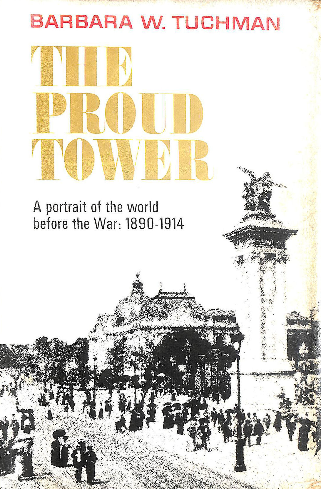 Proud Tower: A Portrait of the World Before the War, 1890-1914