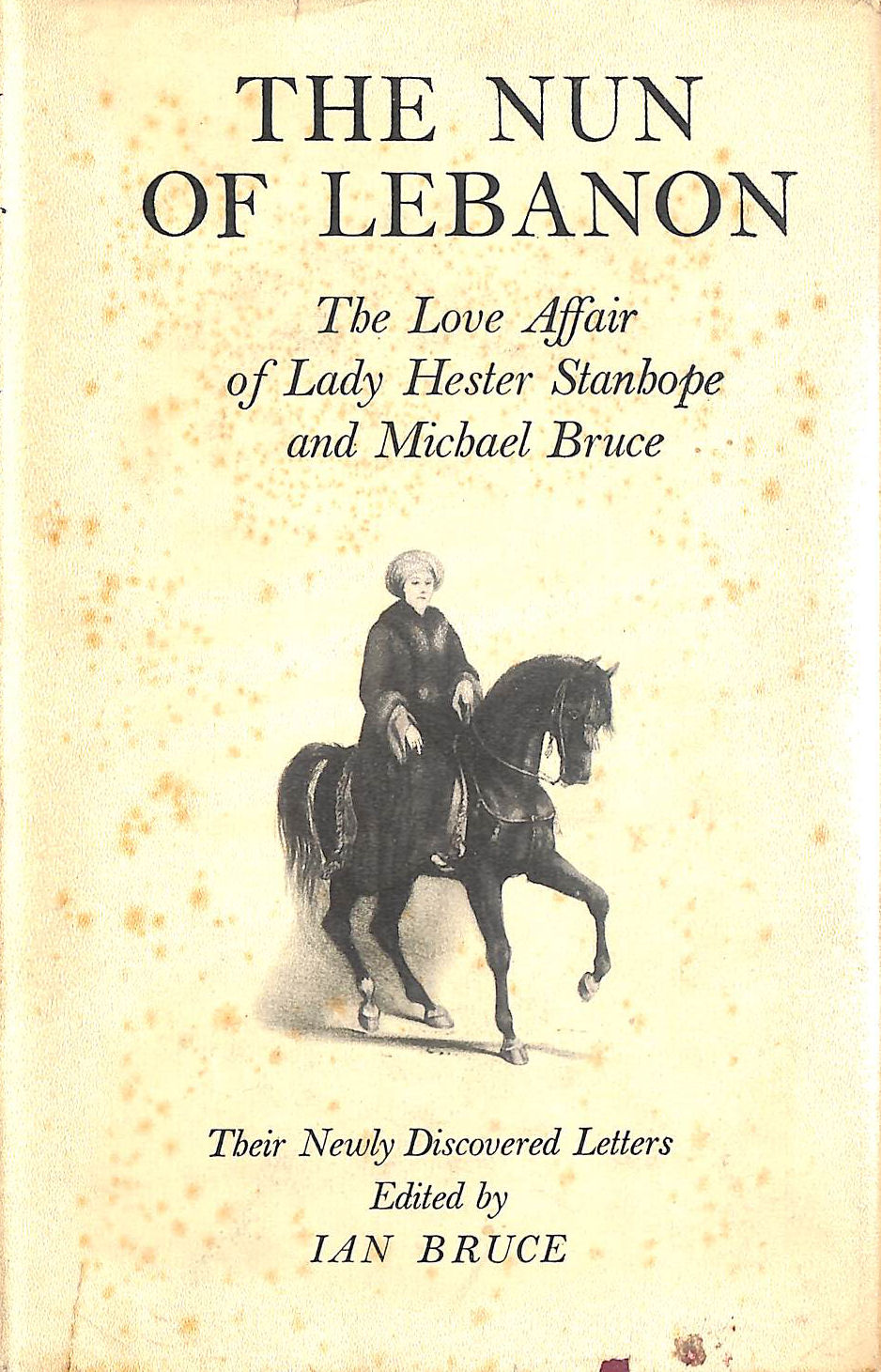 The nun of Lebanon: The love affair of Lady Hester Stanhope and Michael Bruce; their newly discovered letters
