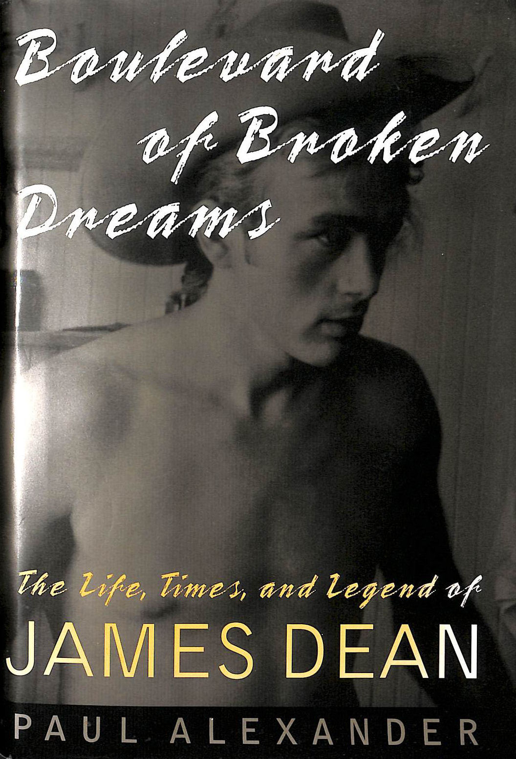 Boulevard of Broken Dreams: The Life,Times,And Legend of James Dean