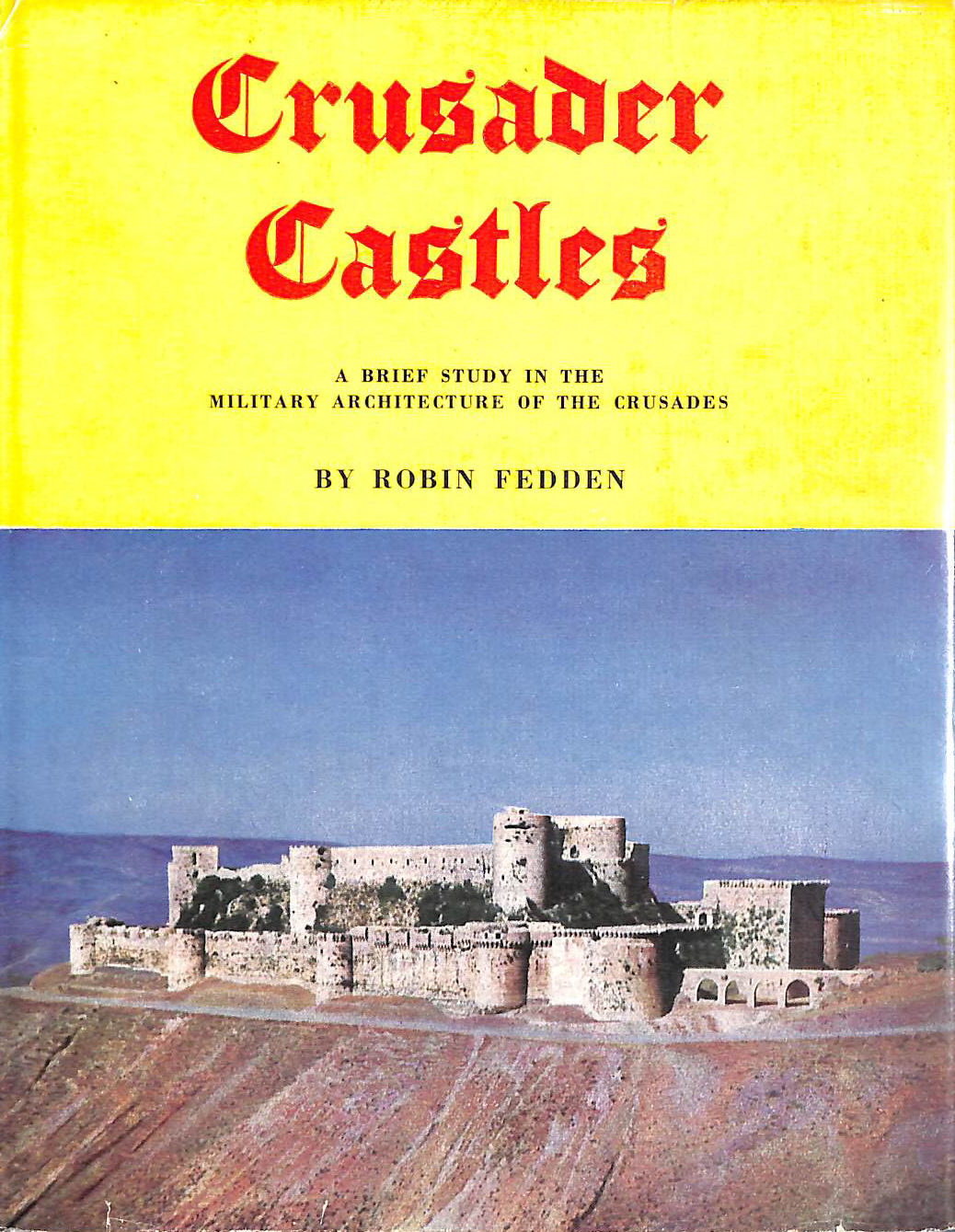 Crusader castles: A brief study in the military architecture of the Crusades