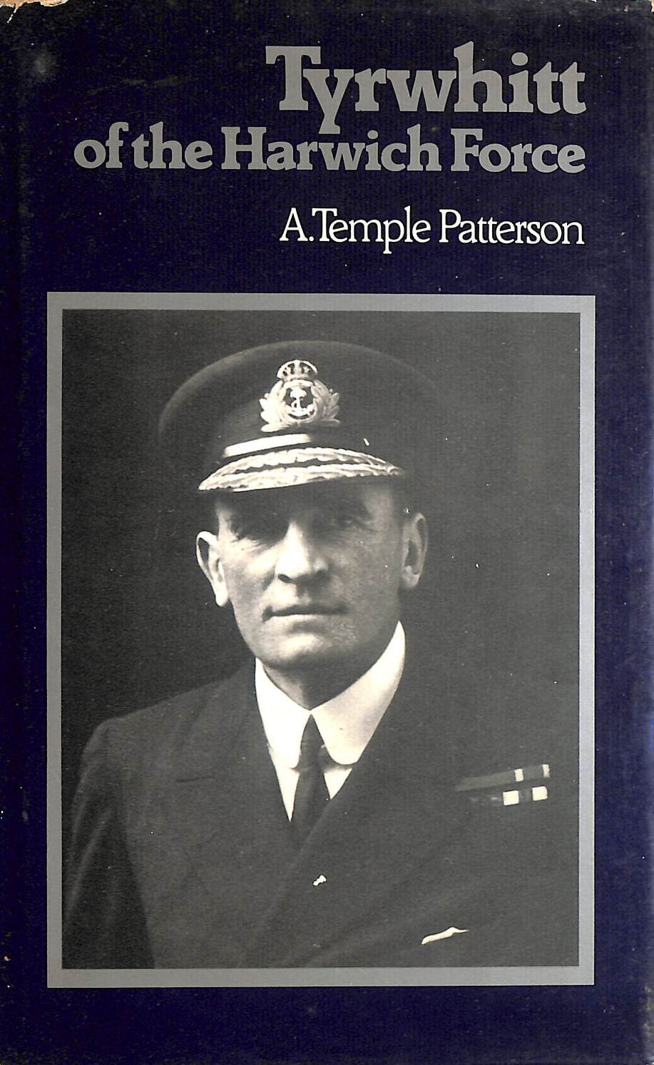 Tyrwhitt of the Harwich Force: The Life of the Admiral of the Fleet, Sir Reginald Tyrwhitt