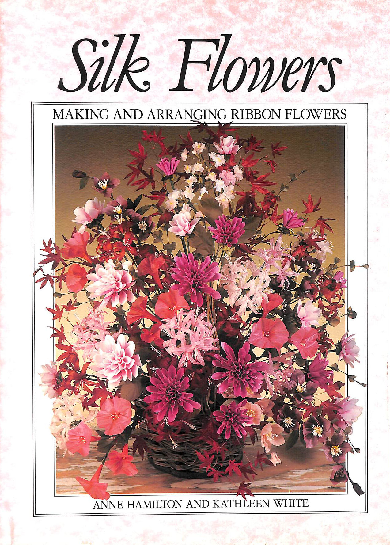 Silk Flowers: Making and Arranging Ribbon Flowers
