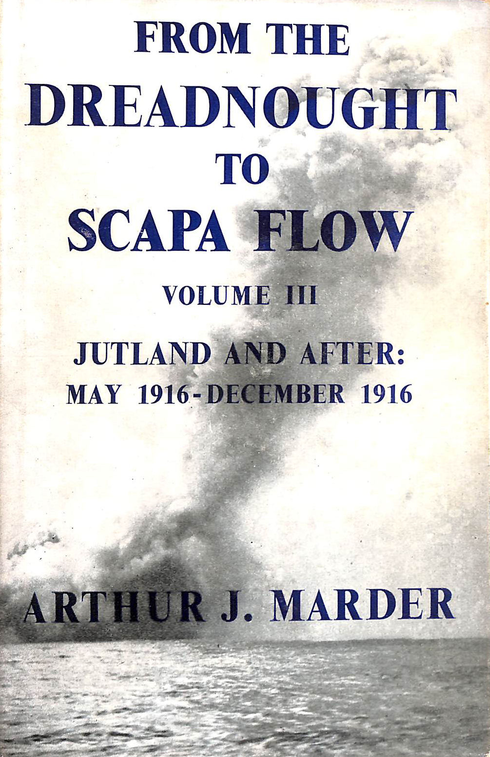 From the Dreadnought to Scapa Flow: vol. 3: Jutland And After