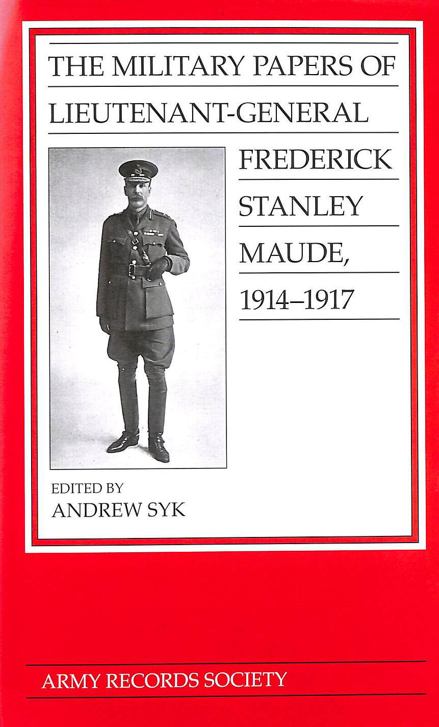 The Military Papers of Lieutenant-General Frederick Stanley Maude, 1914-1917