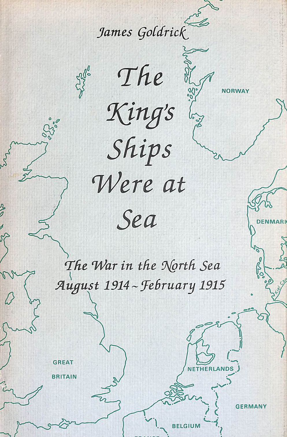 The King's Ships Were at Sea: War in the North Sea, August 1914-February 1915