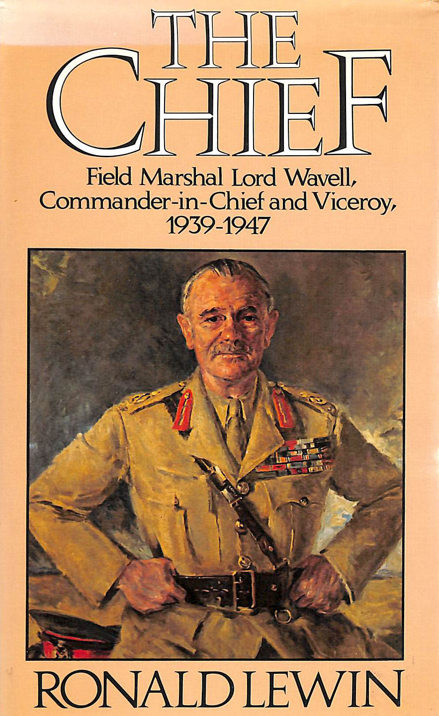 The Chief: Biography of Field Marshal Lord Wavell