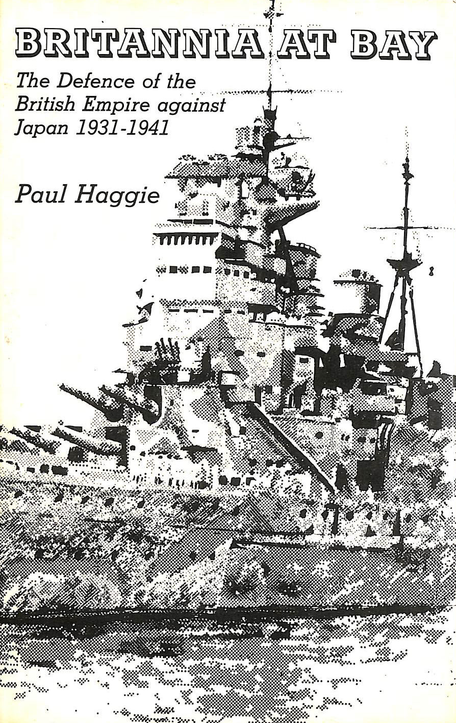 Britannia at Bay: The Defence of the British Empire Against Japan, 1931-1941