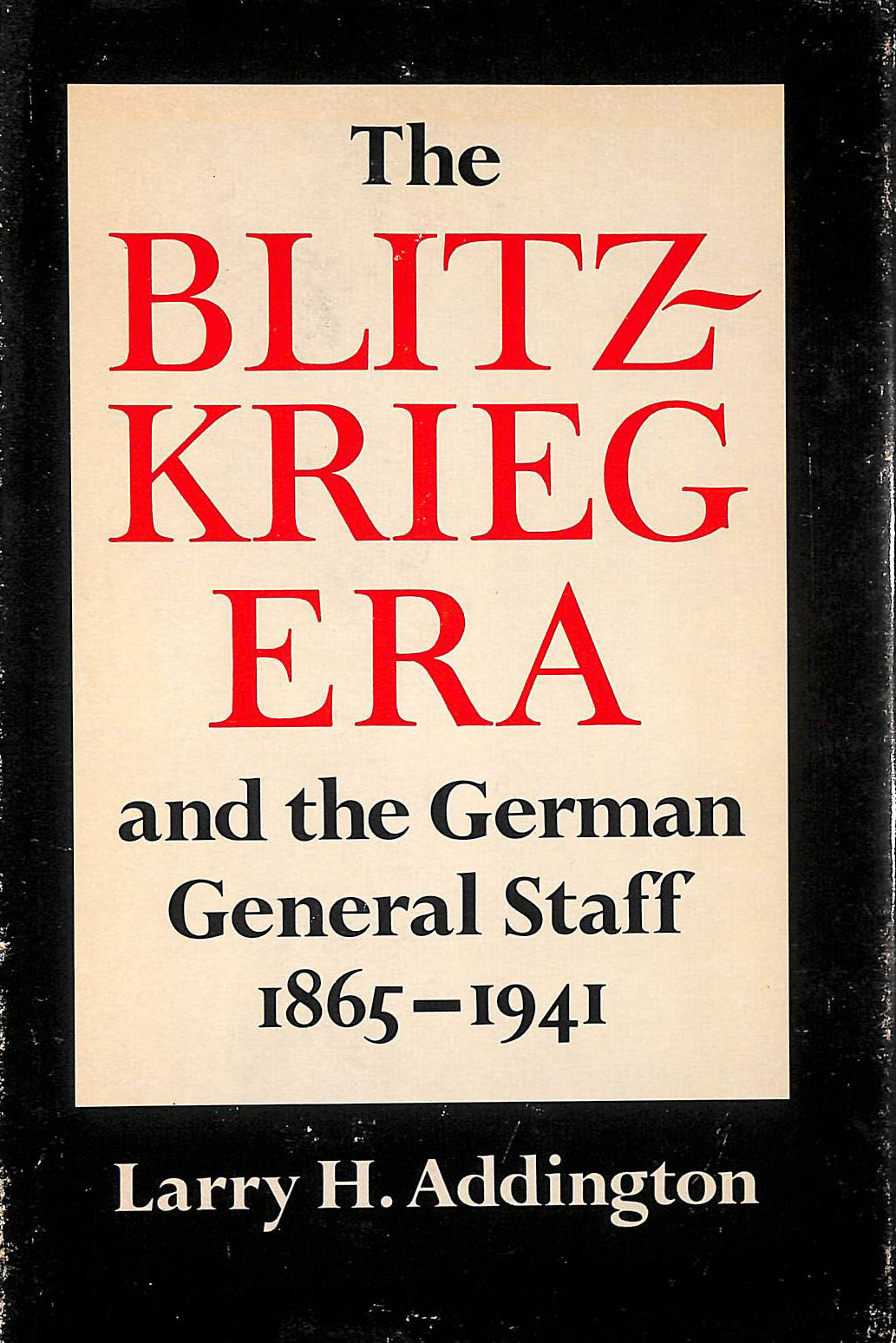 The Blitzkrieg Era And The German General Staff, 1865-1941