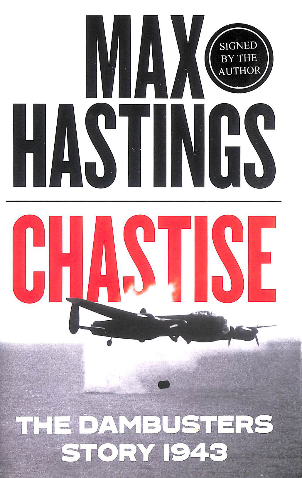 Chastise: The Dambusters Story 1943 Signed by Max Hastings