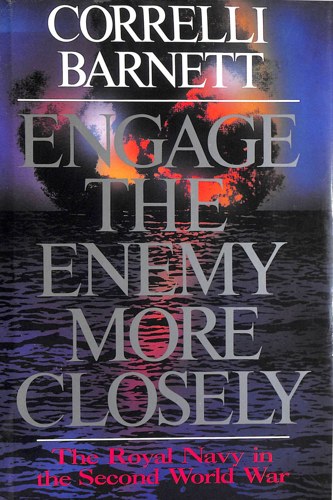 Engage the Enemy More Closely: The Royal Navy in the Second World War