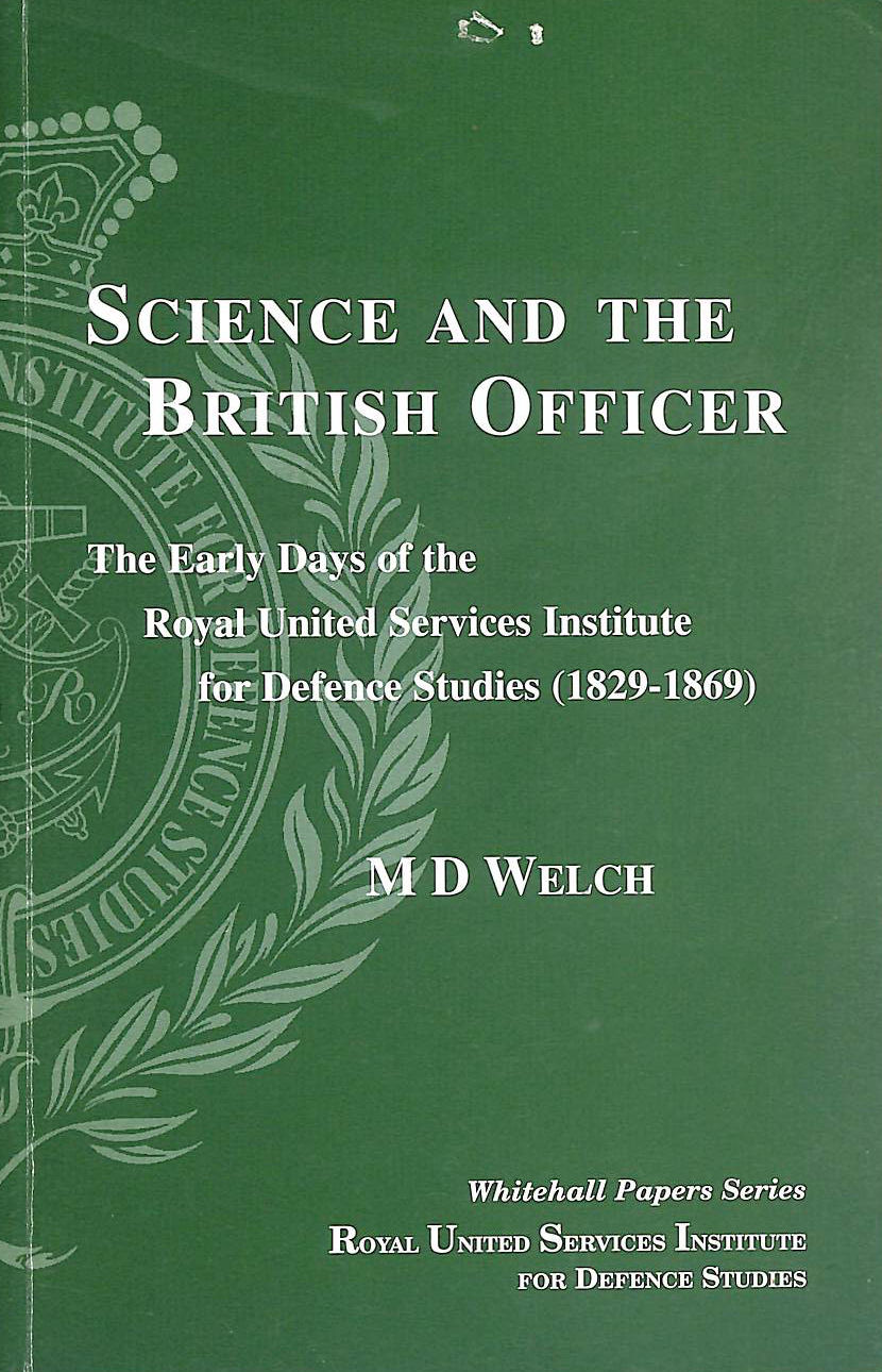 Science and the British officer : the early days of the Royal United Services Institute for Defence Studies 1829-1869