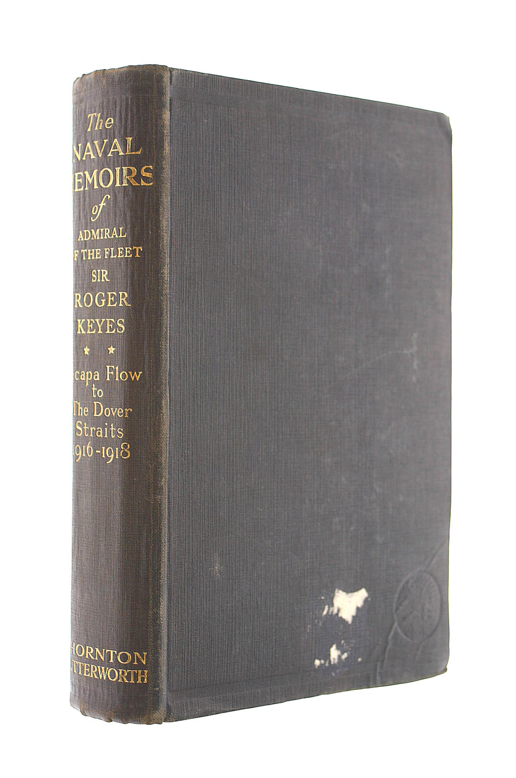 The Naval Memoirs of Admiral of the Fleet Sir Roger Keyes Scapa Flow to the Dover Straits 1916 - 1918