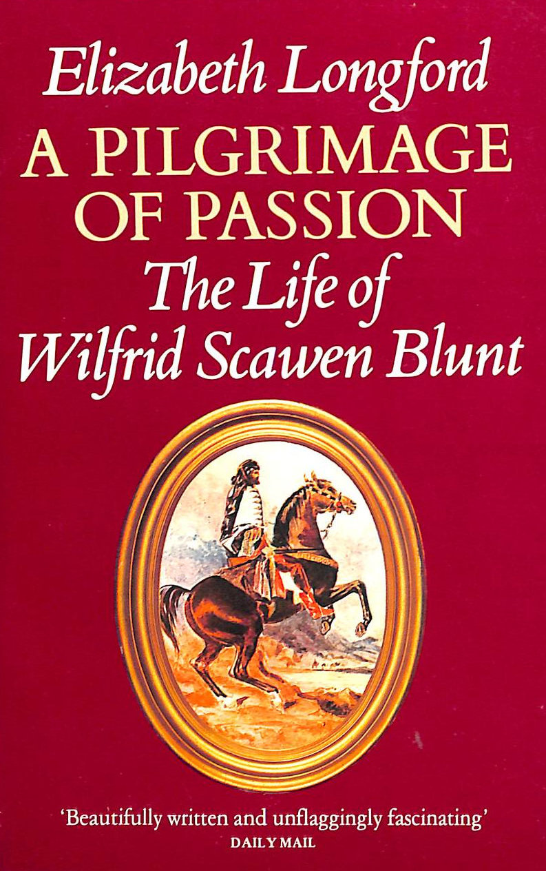 Pilgrimage of Passion: Life of Wilfred Scawen Blunt