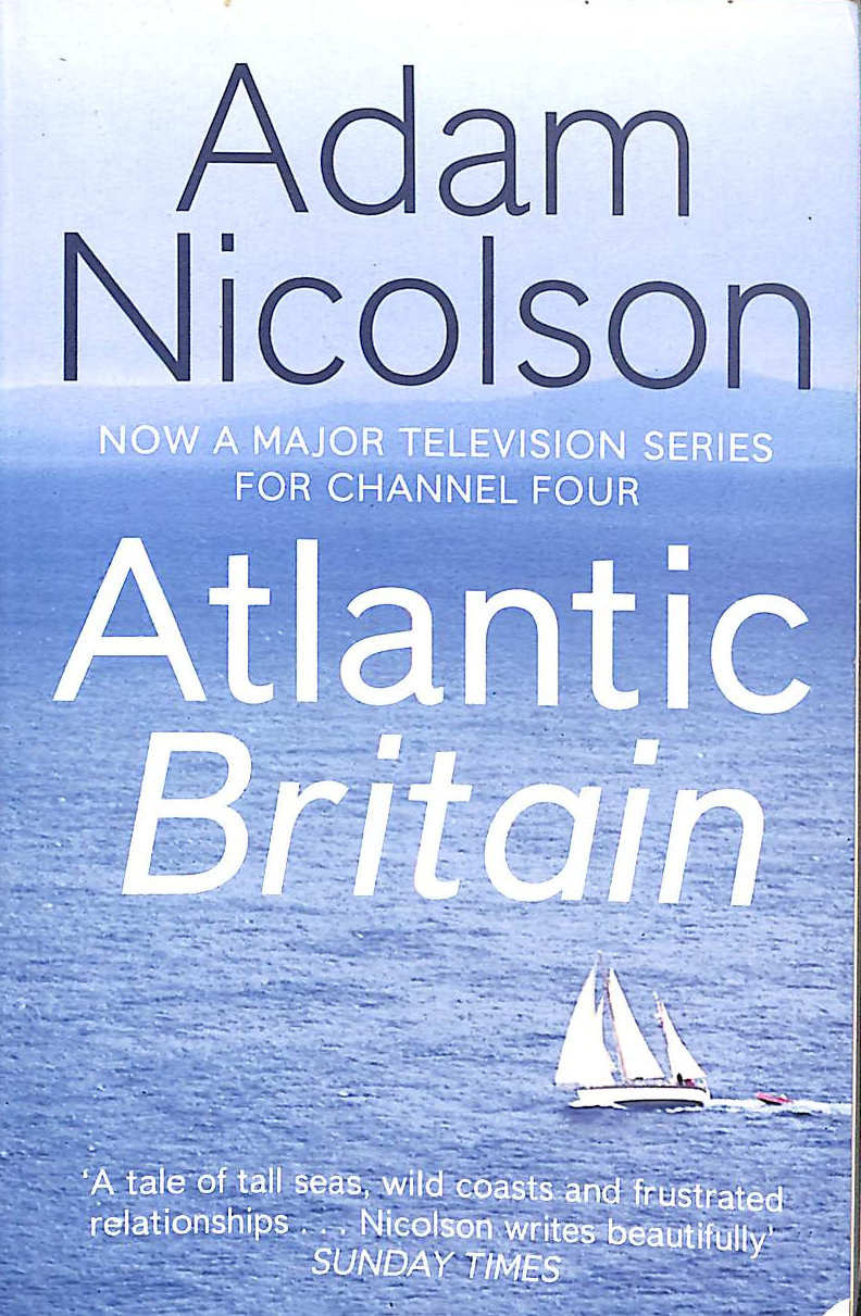 Atlantic Britain: The Story of the Sea a Man and a Ship