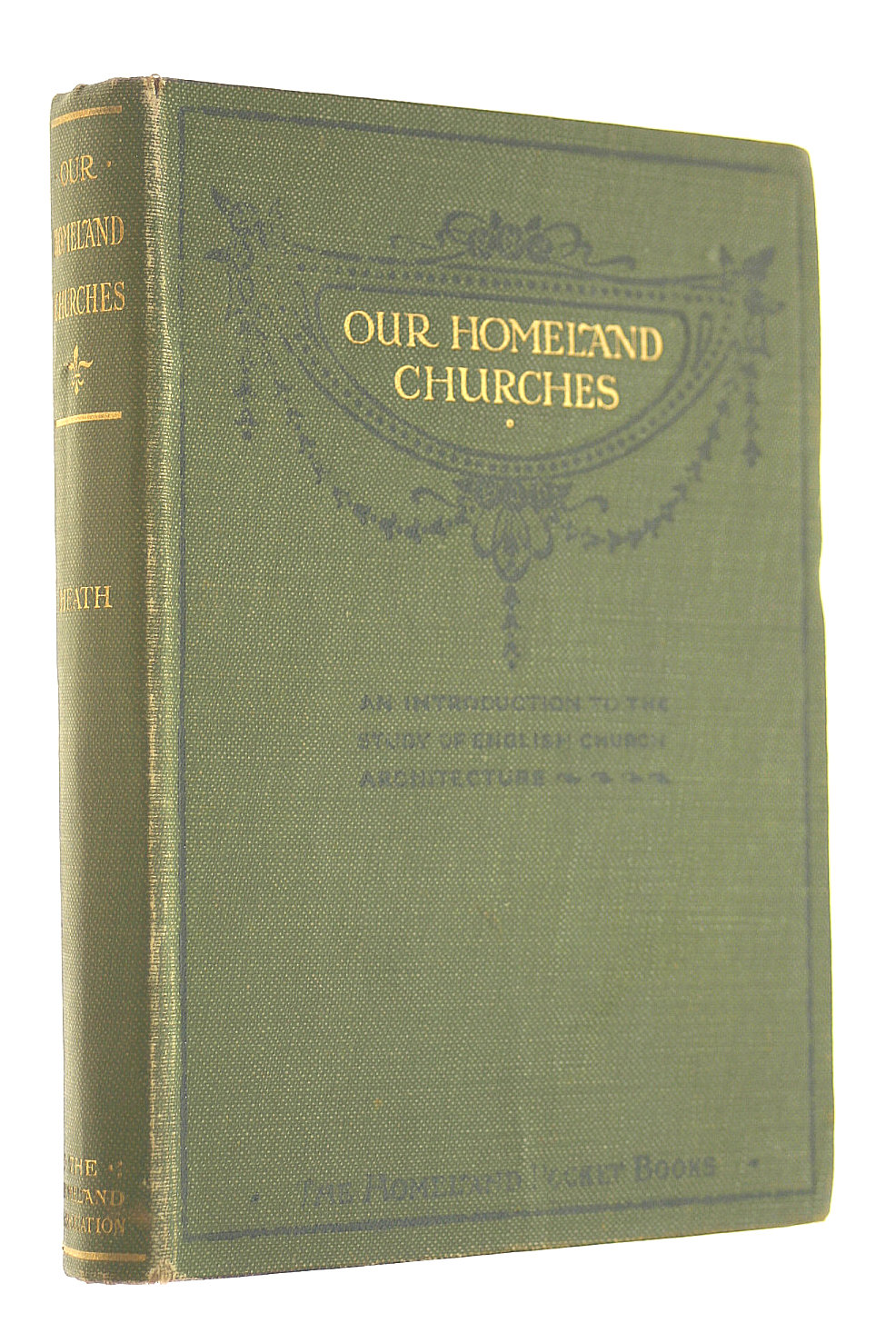 Our Homeland Churches And How To Study Them: An Introduction To The Study Of English Church Architecture (The Homeland Pocket Books No. 5)