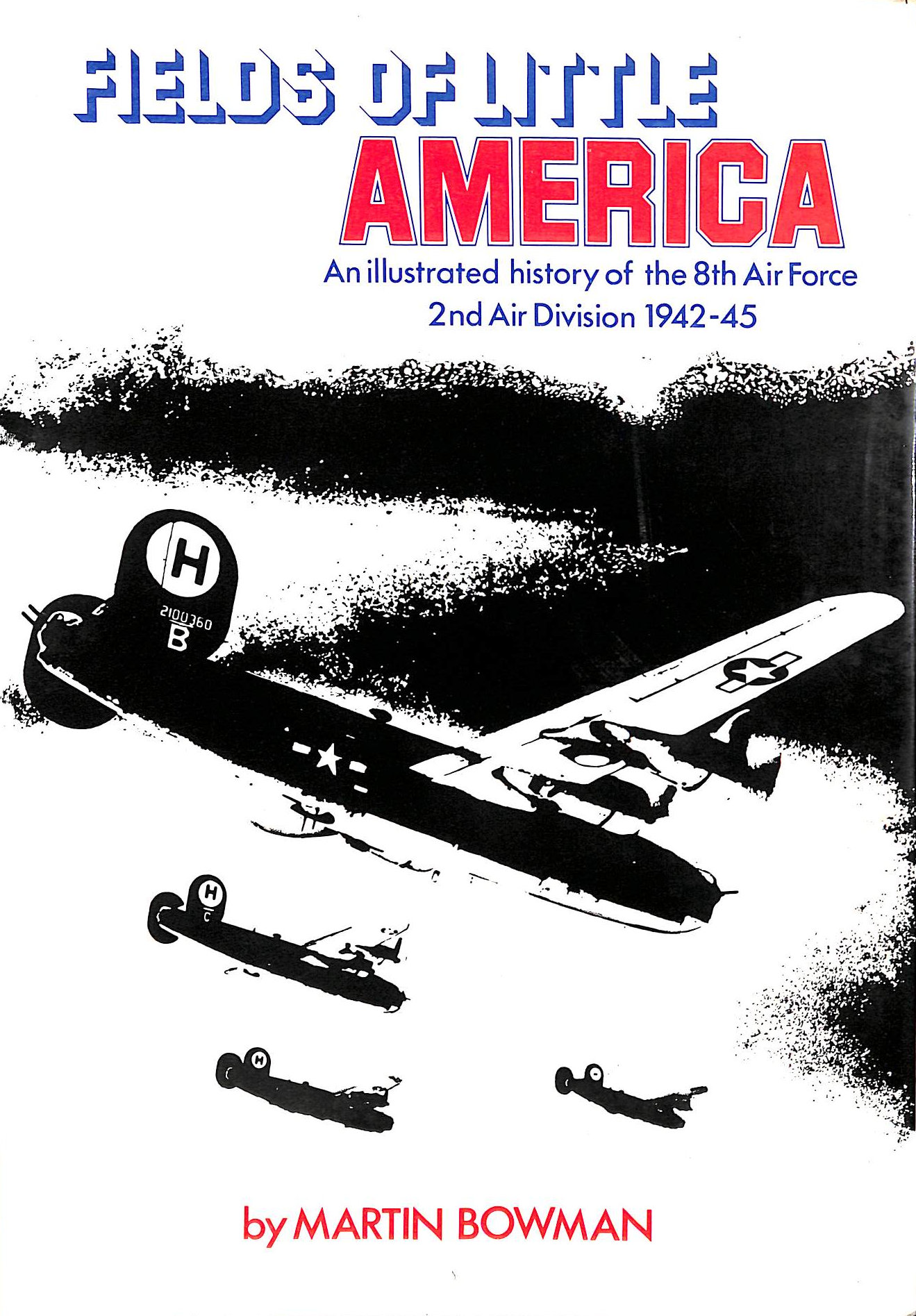 Fields of Little America: An Illustrated History of the 8th Air Force 2nd Air Division, 1942-45