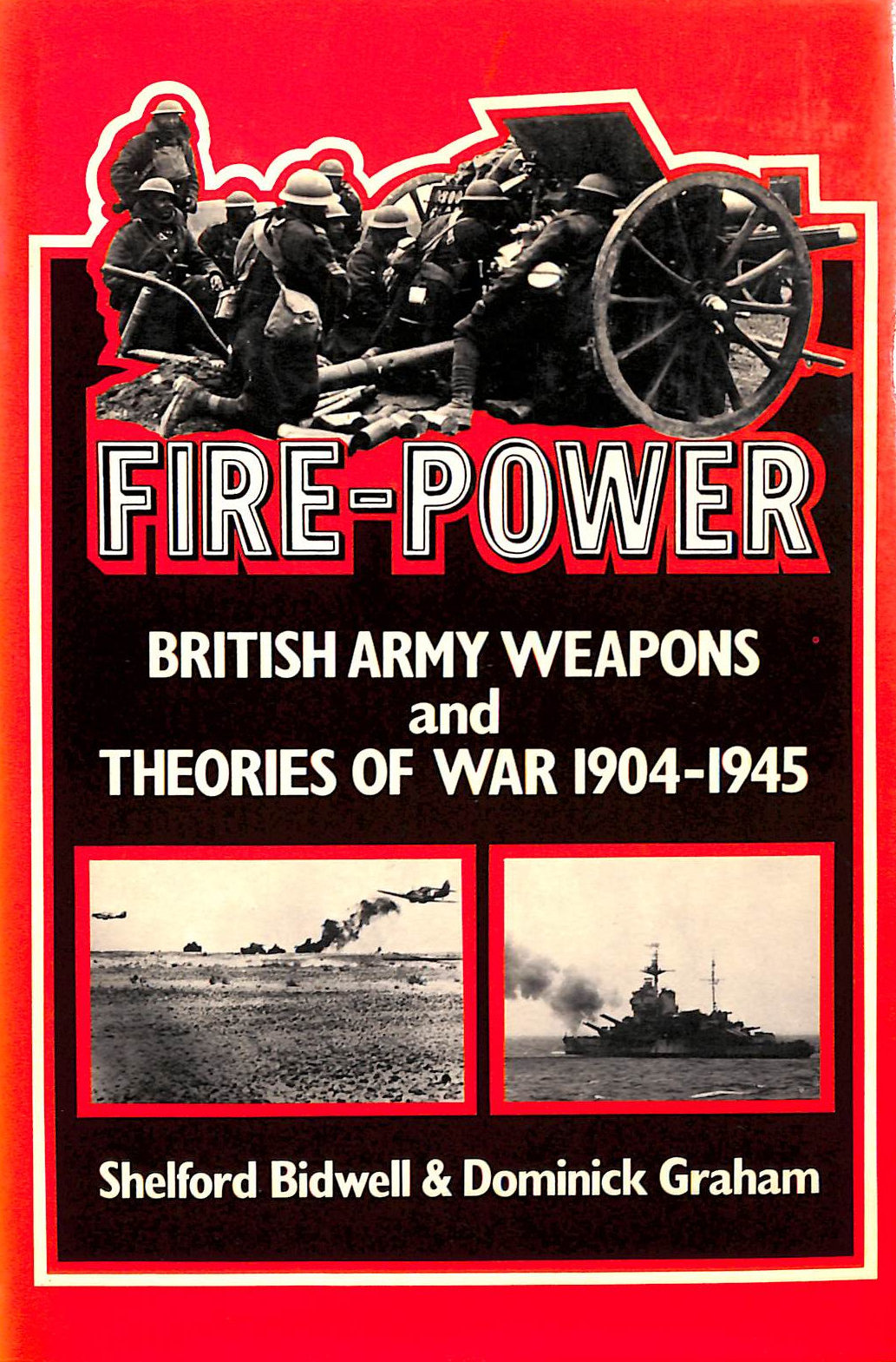 Fire Power: British Army Weapons and Theories of War, 1904-45